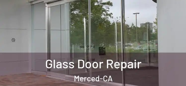 Glass Door Repair Merced-CA